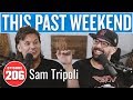 Sam tripoli  this past weekend w theo von 206