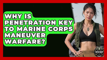 Why Is Penetration Key To Marine Corps Maneuver Warfare? - Battle Ready Force