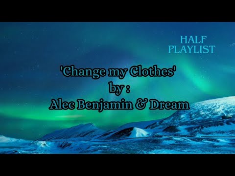Change My Clothes " By Alec Benjamin & Dream || Lyrics