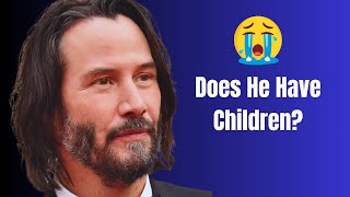 Keanu Reeves' Family Life: Does He Have Children?