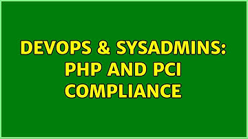 DevOps & SysAdmins: PHP and PCI Compliance