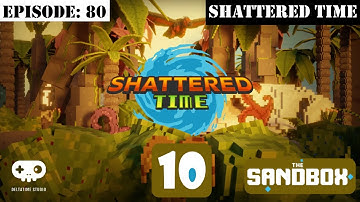 EP: 80 -  Shattered Time - The Sandbox Game  - Walkthrough - Playthrough - All Quests
