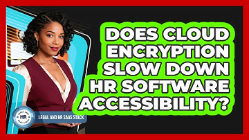 Does Cloud Encryption Slow Down HR Software Accessibility?