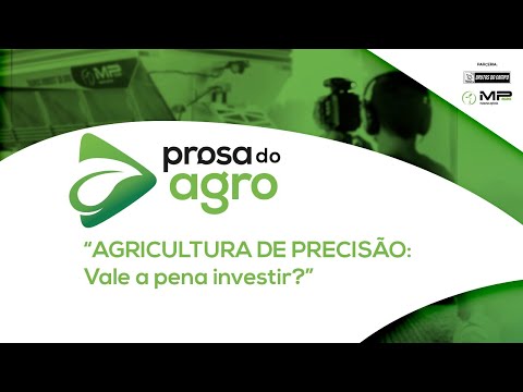 Prosa do Agro -  AGRICULTURA DE PRECISÃO: Vale a pena investir?