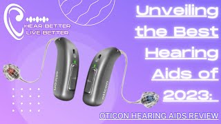 Unveiling the Best Hearing Aids of 2023: Oticon Hearing Aids Review