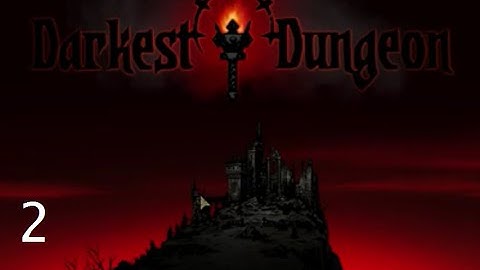 Darkest Dungeon: Episode 2 - NO LIGHT AT THE END OF THE TUNNEL