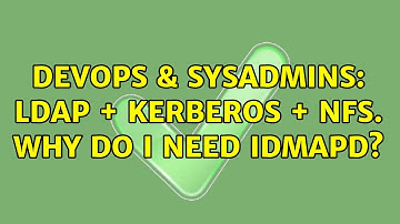 DevOps & SysAdmins: LDAP + KERBEROS + NFS. Why do I need idmapd?