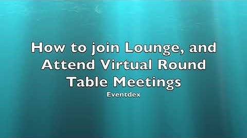 How to join Lounge and Virtual Round Table Meetings