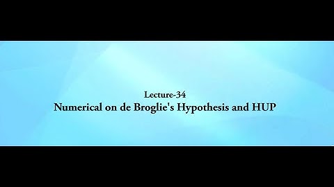 Structure of Atom: Lecture 34 Numerical on De Broglie