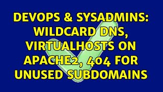 DevOps & SysAdmins: Wildcard DNS, VirtualHosts on apache2, 404 for unused subdomains