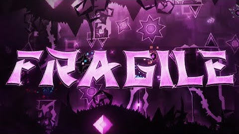 [GD] Fragile By EndLevel And More (Extreme Demon) (Full Detail Showcase)