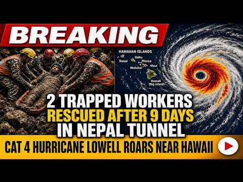 2 Trapped Workers Rescued After 9 Days in Nepal Tunnel - Cat 4 Hurricane Lowell Roars Near Hawaii