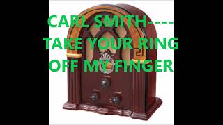 CARL SMITH    TAKE MY RING OFF YOUR FINGER