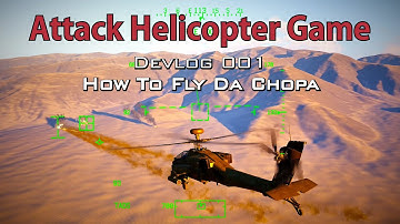Attack Helicopter Game Devlog 001 - How To Fly Da Choppa and Hud Symbology