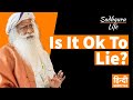 Sadhguru  is it ok to lie  sadhguru life