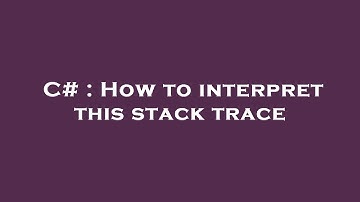 C# : How to interpret this stack trace
