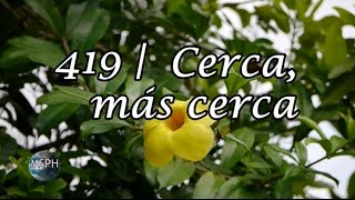 HA62 | Himno 419 | Cerca, más cerca chords