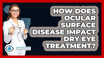 How Does Ocular Surface Disease Impact Dry Eye Treatment? - Optometry Knowledge Base