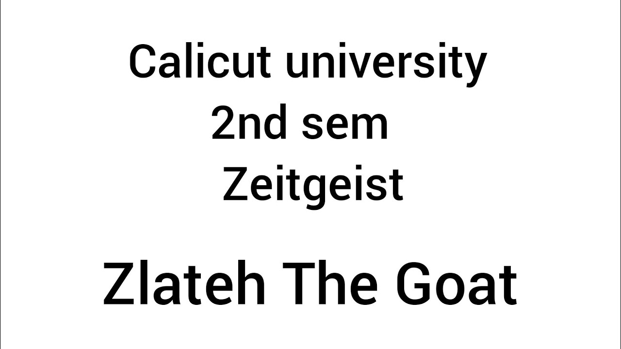calicut university 2nd sem zeitgeist ZLATEH THE GOAT part 1