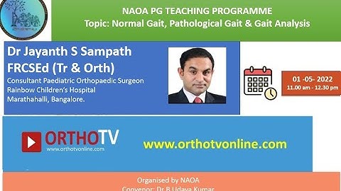 NAOA PG TEACHING PROGRAMME  Topic: Normal Gait, Pathological Gait & Gait Analysis : Dr Jayant Sampat