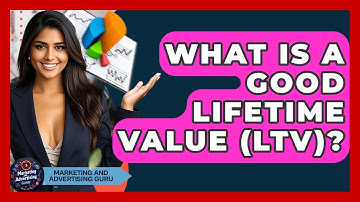 What Is A Good Lifetime Value (LTV)? - Marketing and Advertising Guru