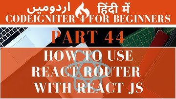 Part 44 CodeIgniter 4 Tutorial Series in Urdu/Hindi: How to Integrate React Router DOM Along React