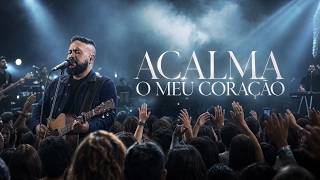 Acalma o Meu Coração | Louvor de Paz para a Alma, Descanso em Deus e Cura Interior | Ao Vivo 2026