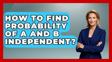 How To Find Probability Of A And B Independent? - The Friendly Statistician