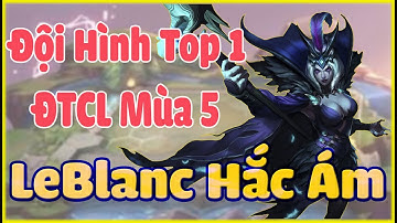 Top Đội Hình Mạnh Nhất ĐTCL Mùa 5. LeBlanc Tiên Hắc Ám Leo Rank ĐTCL 11.9