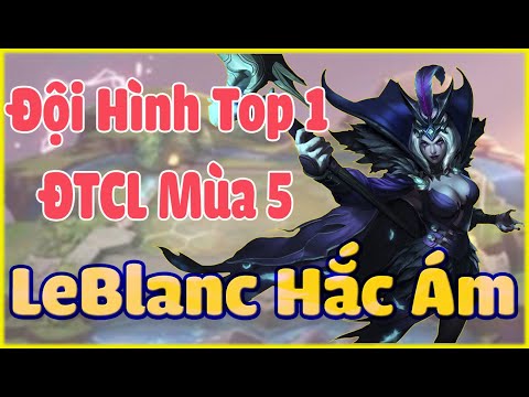 Top Đội Hình Mạnh Nhất ĐTCL Mùa 5. LeBlanc Tiên Hắc Ám Leo Rank ĐTCL 11.9