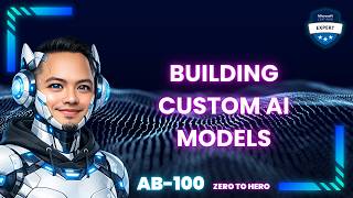 Building Custom AI Models (AB‑100 Deep Dive)