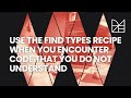 Use the Find types recipe when you encounter code that you do not understand