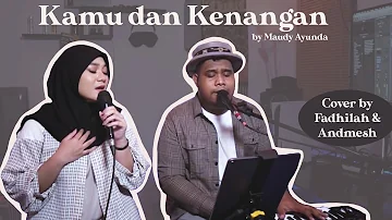 KAMU DAN KENANGAN - MAUDY AYUNDA ( Cover by Andmesh & Fadhilah )