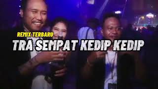 DJ TERBARU TRA SEMPAT KEDIP KEDIP NATSKAL VIRALLL