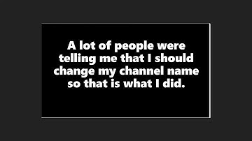 I changed my channel name. (Read Description)