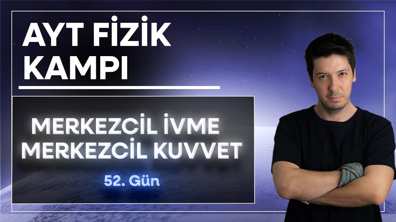2) Düzgün Çembersel Hareket - Merkezcil İvme ve Merkezcil Kuvvet Kavramı ( 52. Gün )