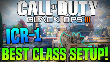 COD Black Ops 3 "ICR-1 BEST CLASS SETUP" BEST Assault Rifle in BO3!