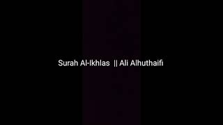 Surah Al-Ikhlas  || Ali Alhuthaifi