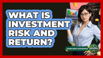 What Is Investment Risk And Return? - Learn About Economics