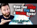 Make Your CHEAP Guitar Play Like a MILLION Bucks!