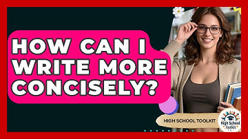 How Can I Write More Concisely? - High School Toolkit