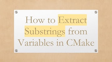 How to Extract Substrings from Variables in CMake