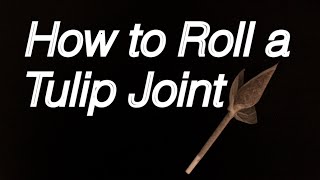 How to Roll a Tulip Joint - Dutch Tulip Method: Intermediate Tutorial
