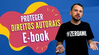 Direitos autorais do seu e-book: Saiba como proteger e evitar a pirataria!