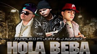 Hola Beba (Full Remix) - Farruko Ft. J Alvarez y Jory Boy