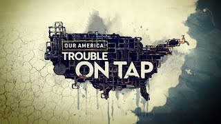 Our America: Trouble On Tap - America’s Lead Problem | Official Trailer