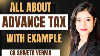 All about Advance tax | Applicability with Examples | Interest u/s 234B and 234C | CA Shweta Verma |