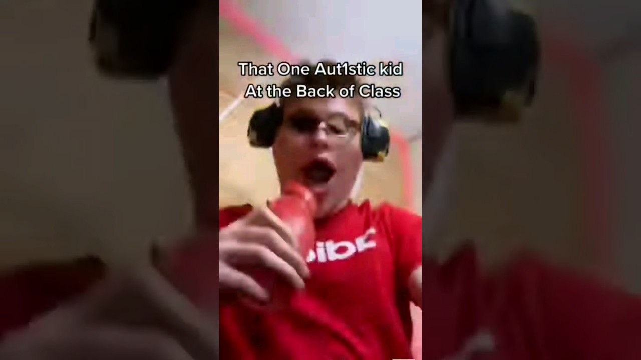 the one autistic kid in the class 