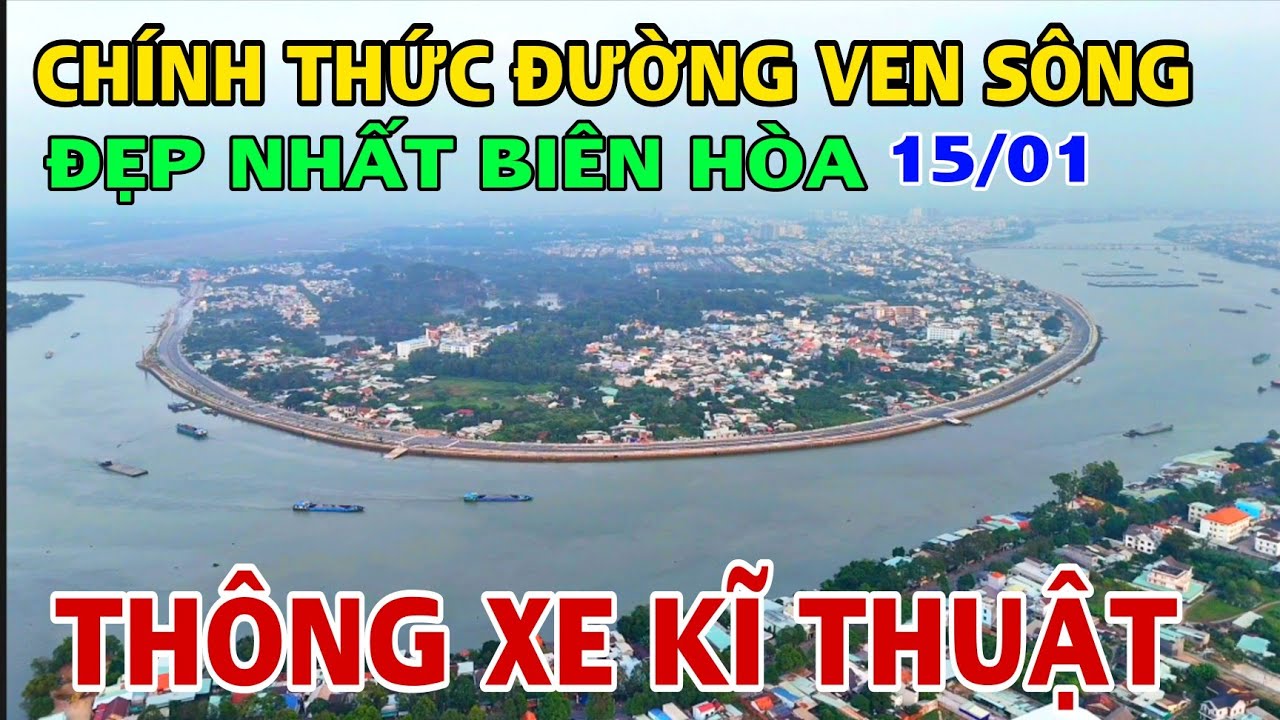 ĐƯỜNG VEN SÔNG ĐẸP NHẤT BIÊN HÒA CHÍNH THỨC THÔNG XE KĨ THUẬT. 