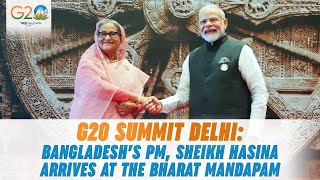 G20 Summit Delhi: Bangladesh’s PM, Sheikh Hasina arrives at the Bharat Mandapam